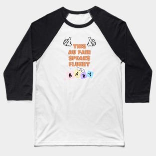 Au pair speaks fluent baby Baseball T-Shirt